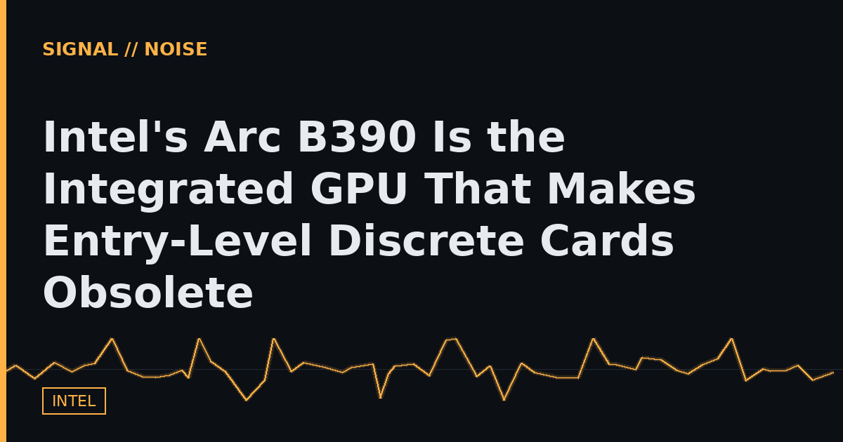 Intel's Arc B390 Is the Integrated GPU That Makes Entry-Level Discrete Cards Obsolete