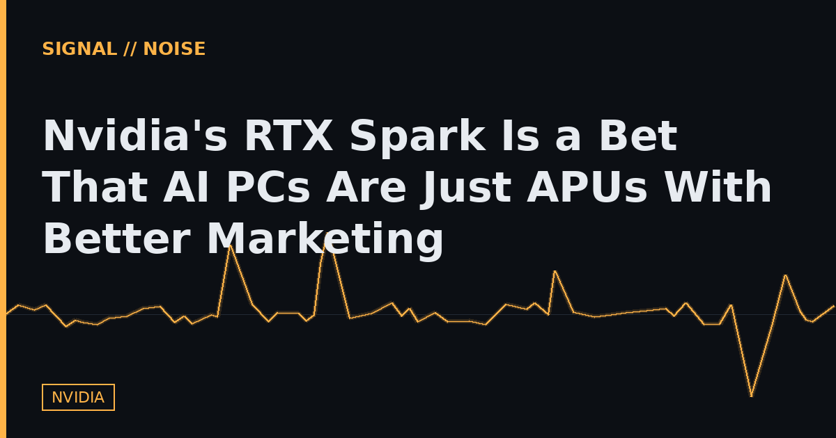 Nvidia's RTX Spark Is a Bet That AI PCs Are Just APUs With Better Marketing