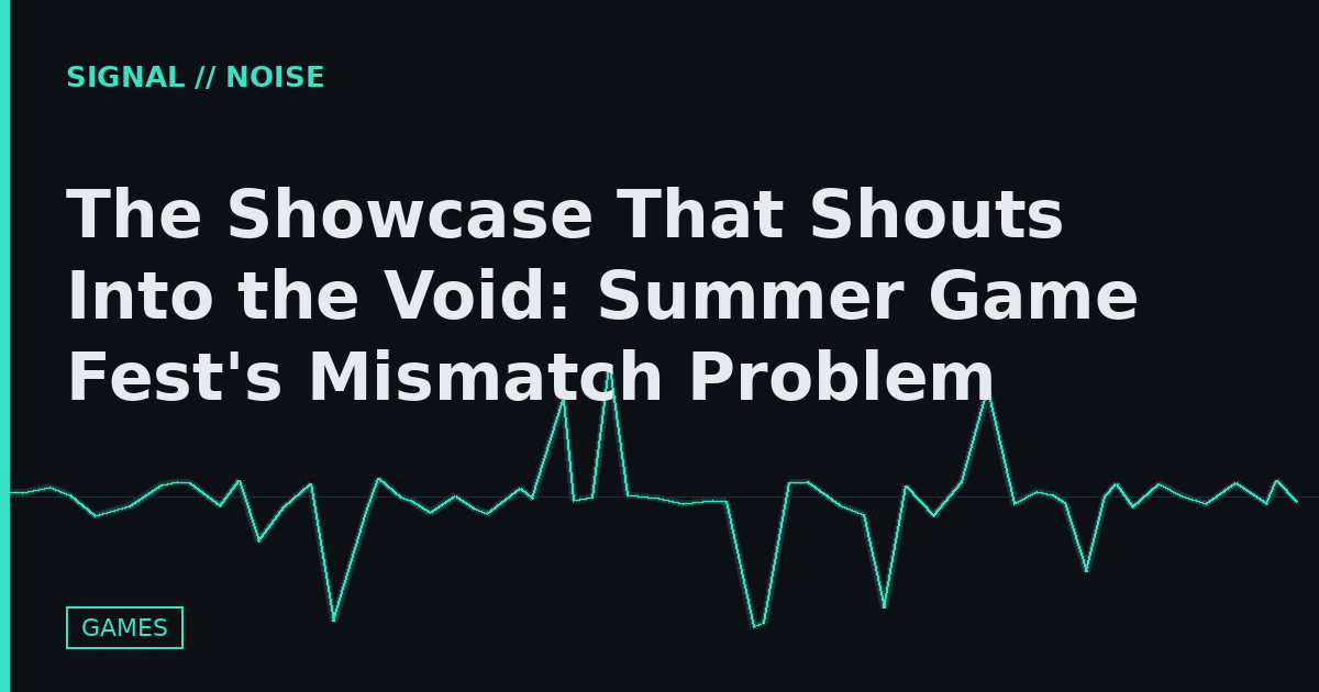 The Showcase That Shouts Into the Void: Summer Game Fest's Mismatch Problem