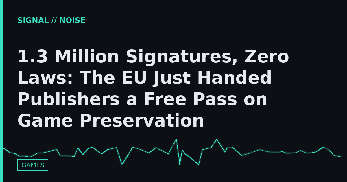 1.3 Million Signatures, Zero Laws: The EU Just Handed Publishers a Free Pass on Game Preservation