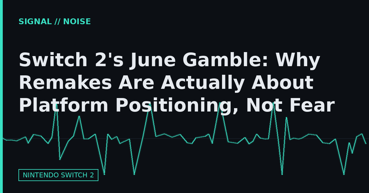 Switch 2's June Gamble: Why Remakes Are Actually About Platform Positioning, Not Fear