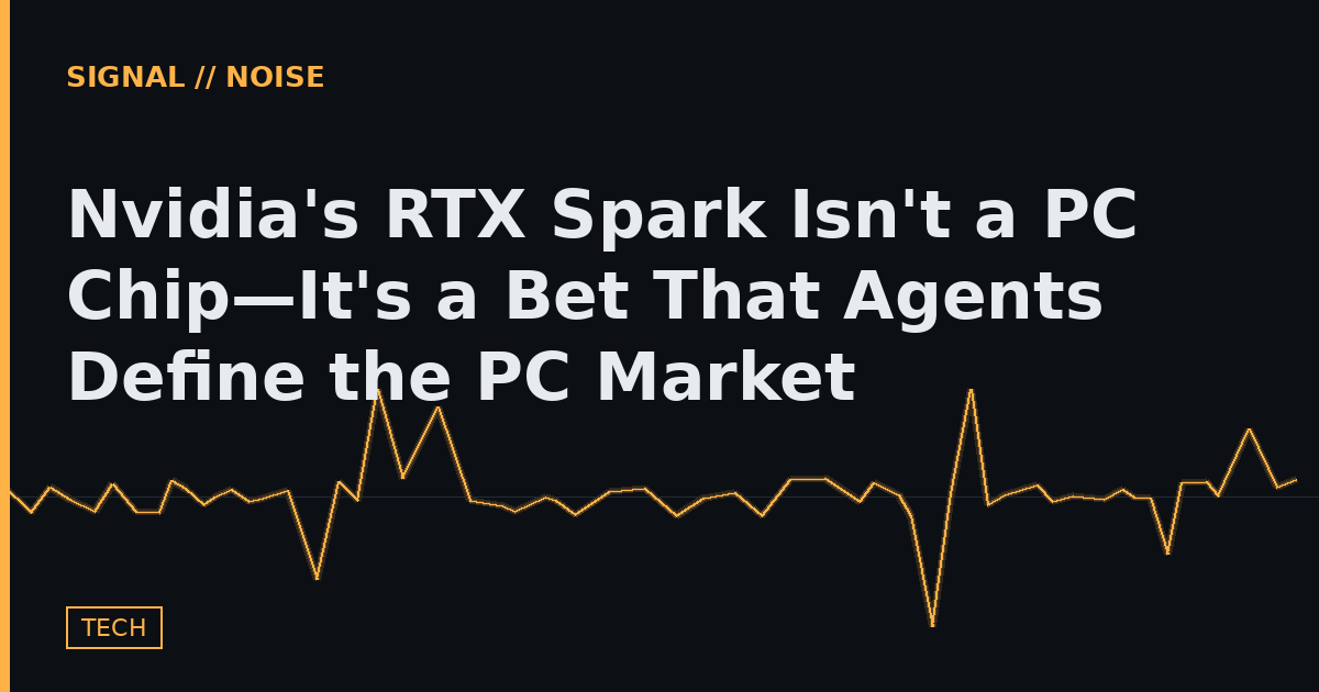 Nvidia's RTX Spark Isn't a PC Chip—It's a Bet That Agents Define the PC Market