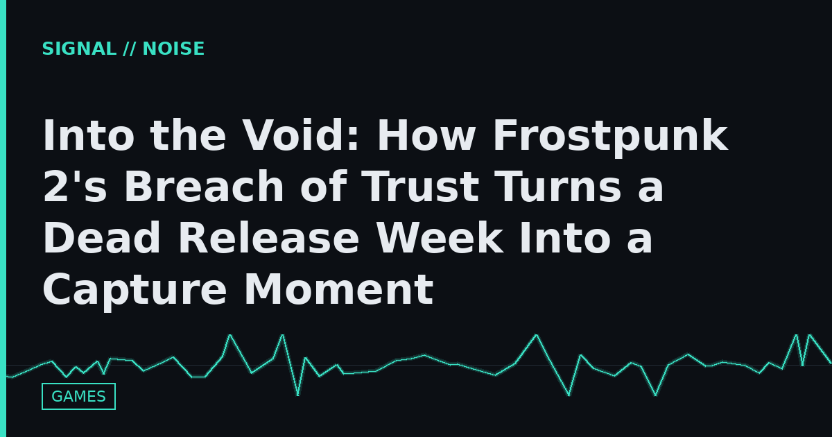 Into the Void: How Frostpunk 2's Breach of Trust Turns a Dead Release Week Into a Capture Moment