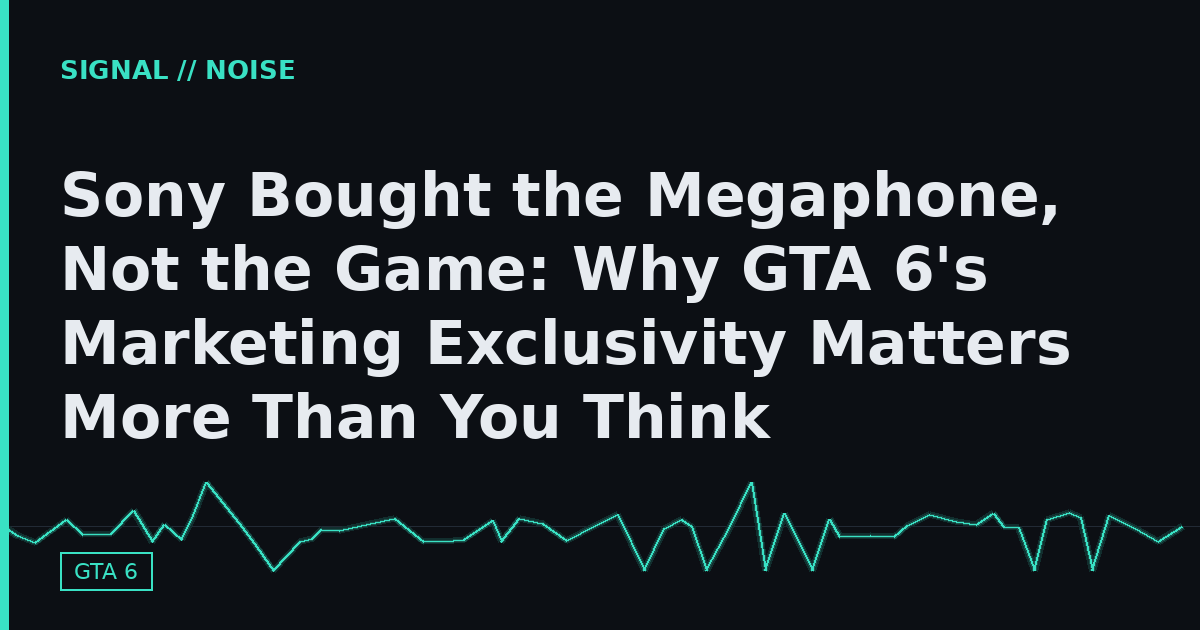 Sony Bought the Megaphone, Not the Game: Why GTA 6's Marketing Exclusivity Matters More Than You Think
