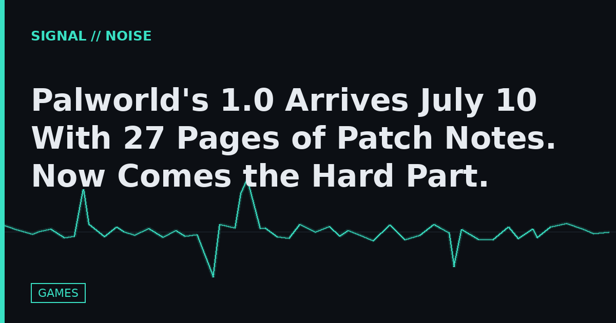 Palworld's 1.0 Arrives July 10 With 27 Pages of Patch Notes. Now Comes the Hard Part.