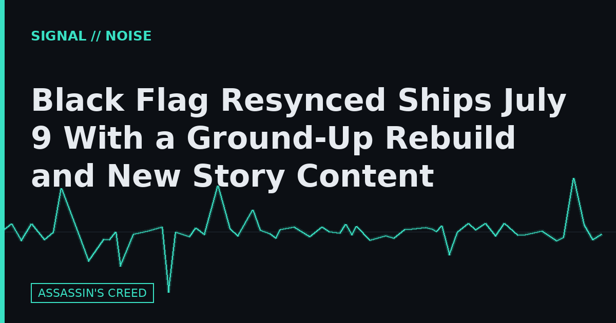 Black Flag Resynced Ships July 9 With a Ground-Up Rebuild and New Story Content