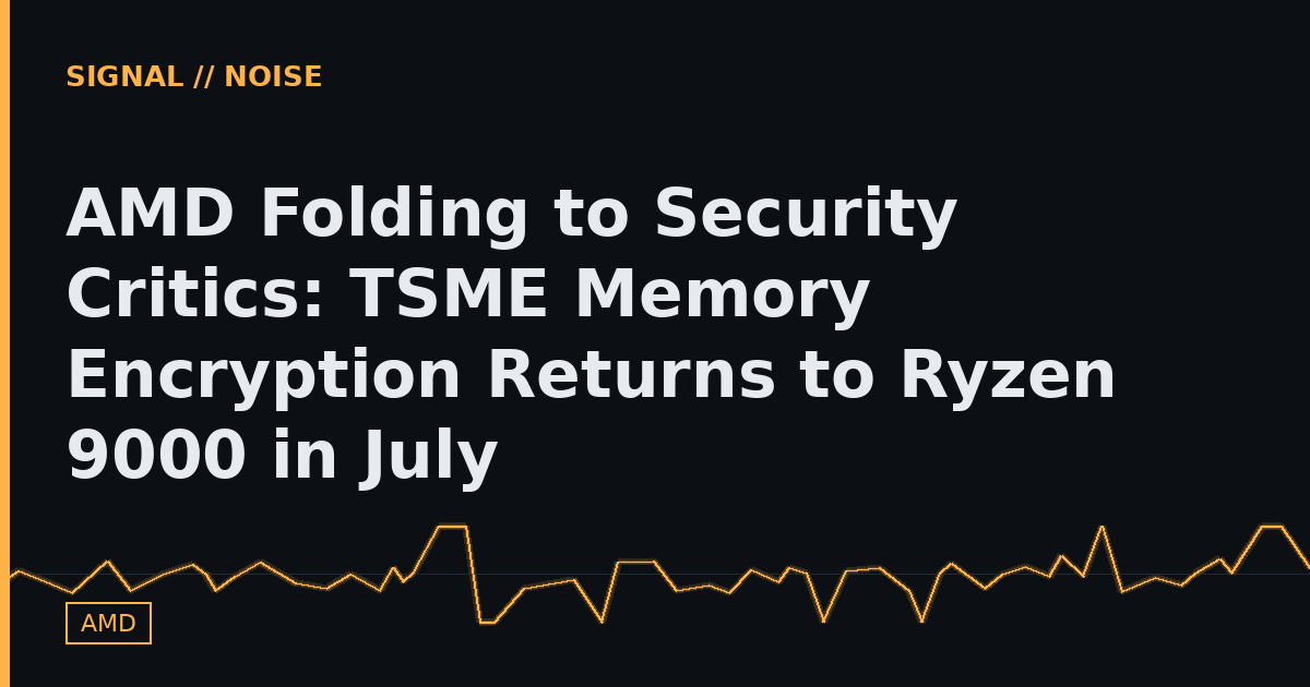 AMD Folding to Security Critics: TSME Memory Encryption Returns to Ryzen 9000 in July