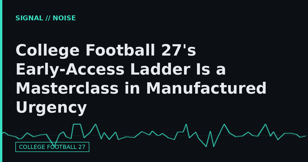 College Football 27's Early-Access Ladder Is a Masterclass in Manufactured Urgency