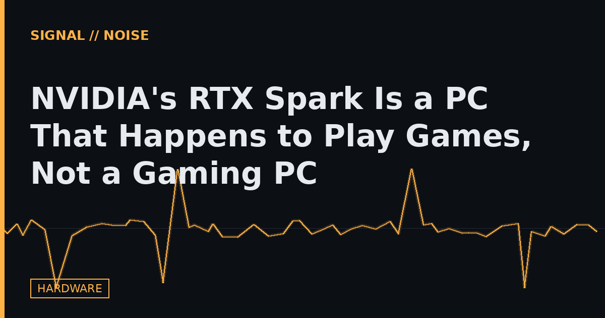 NVIDIA's RTX Spark Is a PC That Happens to Play Games, Not a Gaming PC