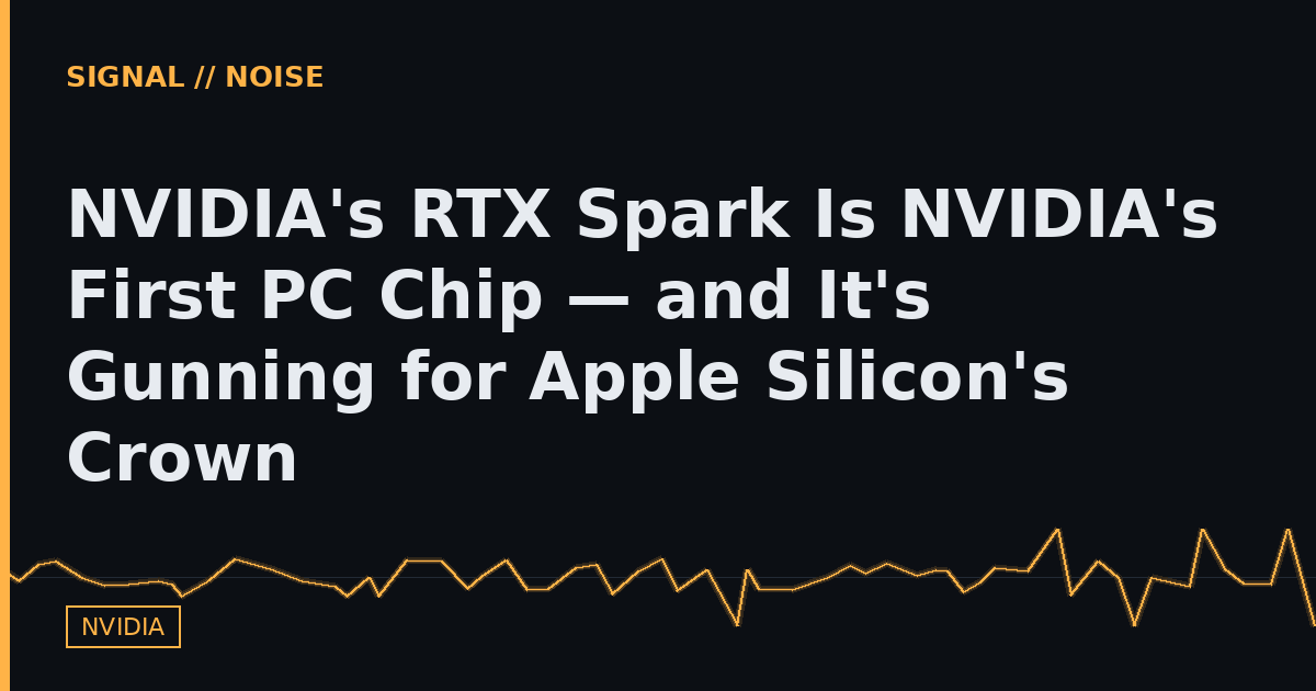 NVIDIA's RTX Spark Is NVIDIA's First PC Chip — and It's Gunning for Apple Silicon's Crown