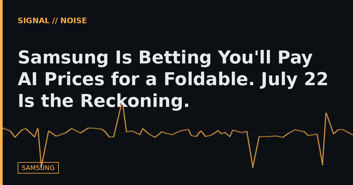 Samsung Is Betting You'll Pay AI Prices for a Foldable. July 22 Is the Reckoning.