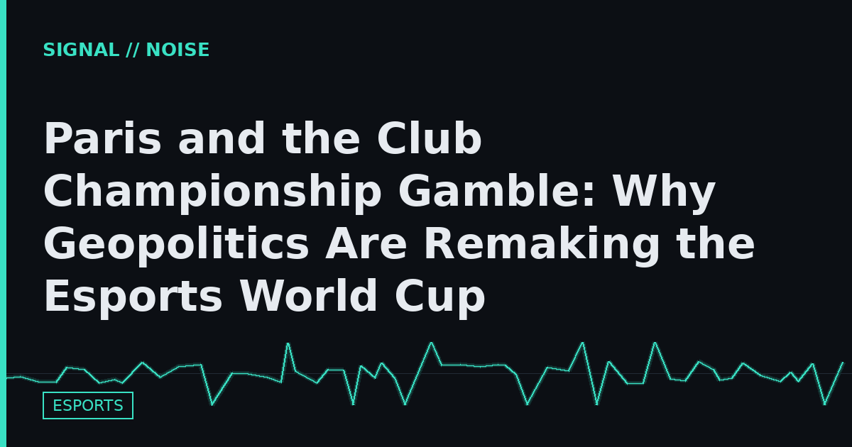 Paris and the Club Championship Gamble: Why Geopolitics Are Remaking the Esports World Cup