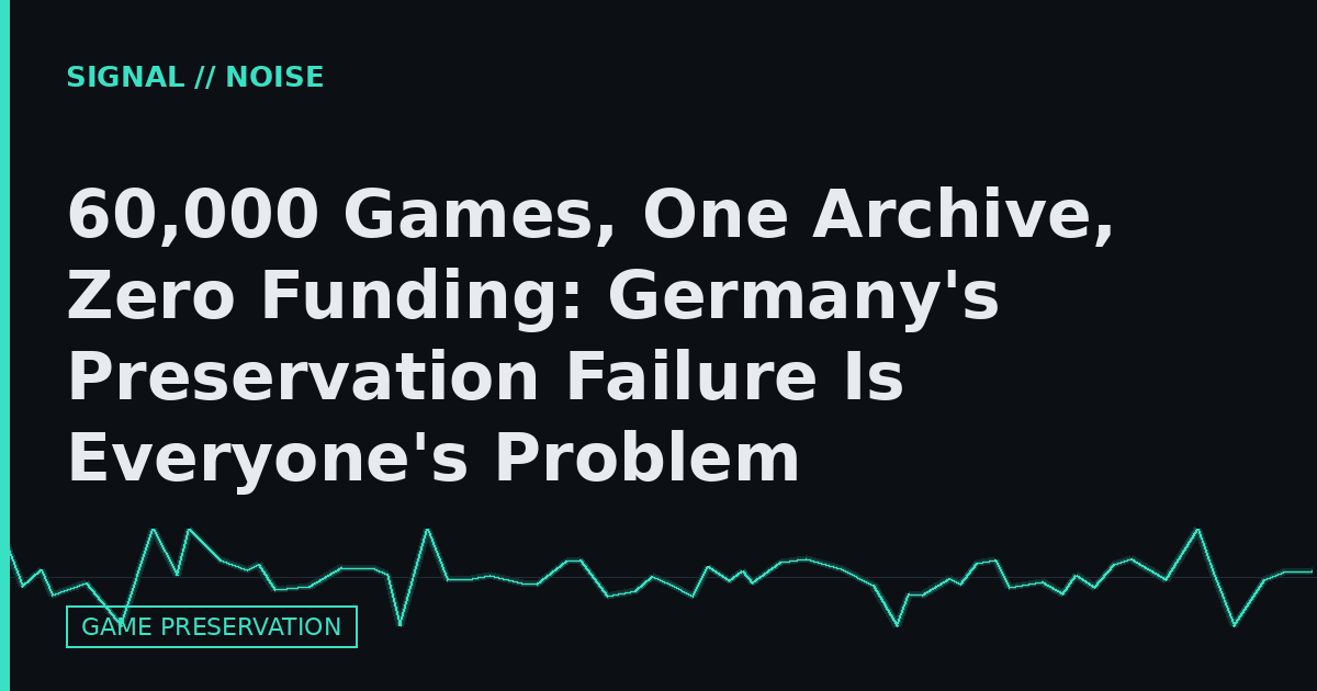 60,000 Games, One Archive, Zero Funding: Germany's Preservation Failure Is Everyone's Problem