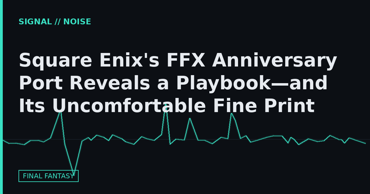 Square Enix's FFX Anniversary Port Reveals a Playbook—and Its Uncomfortable Fine Print