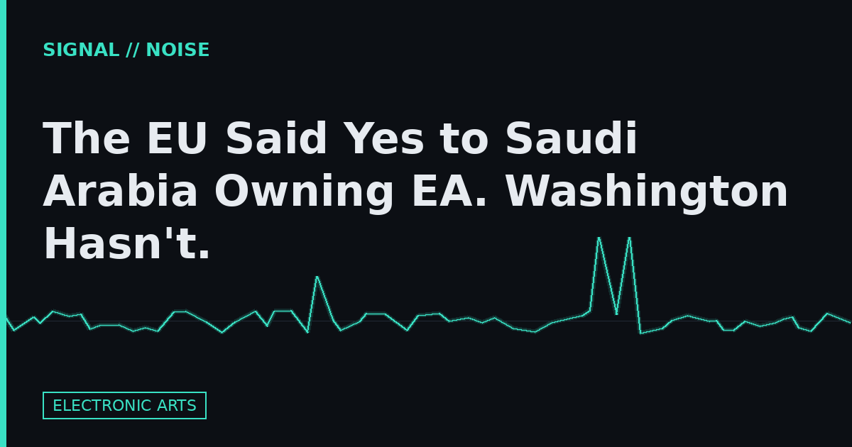 The EU Said Yes to Saudi Arabia Owning EA. Washington Hasn't.