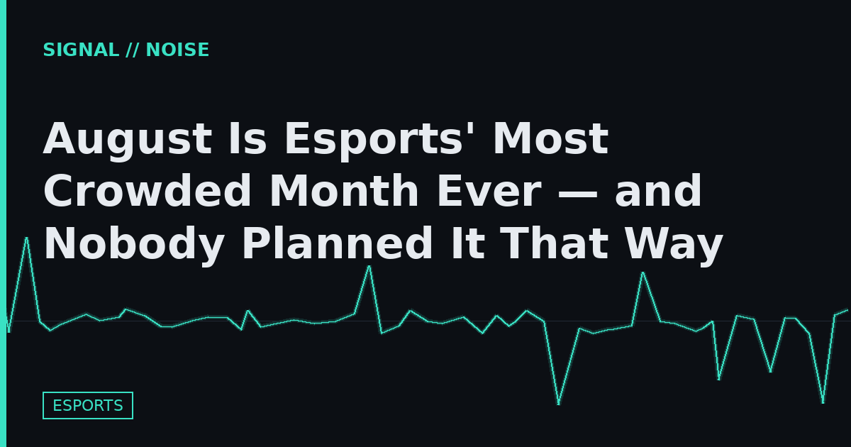 August Is Esports' Most Crowded Month Ever — and Nobody Planned It That Way