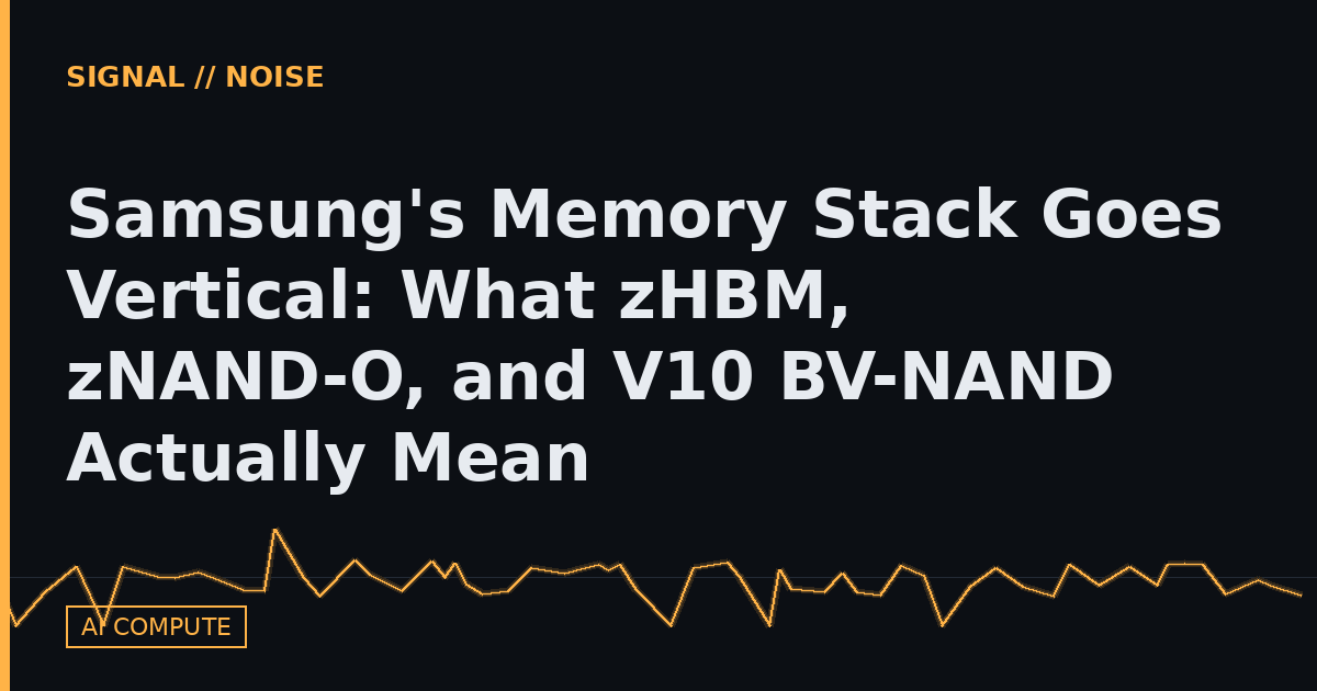 Samsung's Memory Stack Goes Vertical: What zHBM, zNAND-O, and V10 BV-NAND Actually Mean