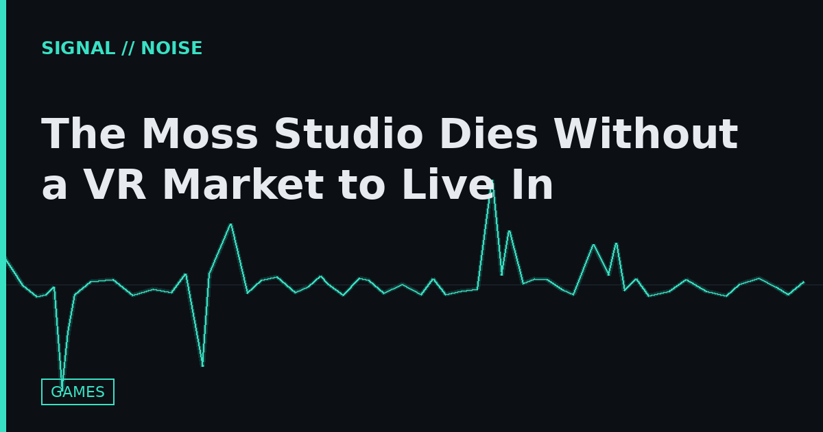 The Moss Studio Dies Without a VR Market to Live In